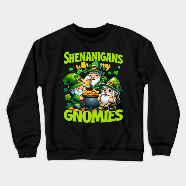 Shenanigans with my gnomies - Lucky Gnomes - St Patricks Day Crewneck Sweatshirt by SergioCoelho_Arts